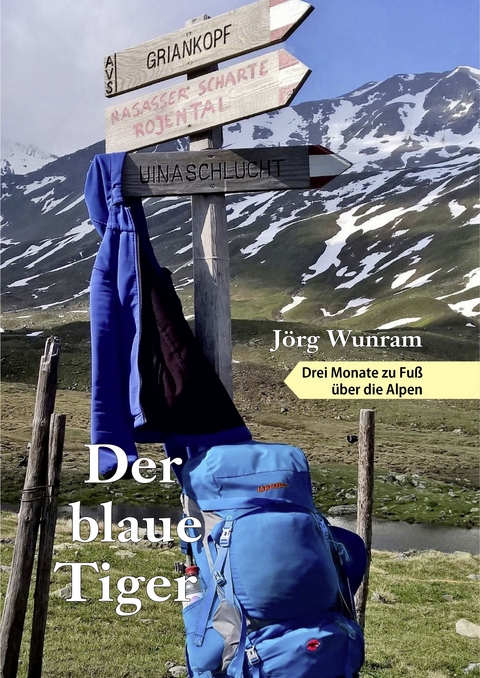 Der blaue Tiger &ndash; Drei Monate zu Fu&szlig; &uuml;ber die Alpen - J&ouml;rg Wunram