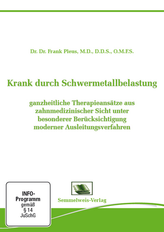Krank durch Schwermetallbelastung- ganzheitliche Therapieansätze aus zahnmedizinischer Sicht unter besonderer Berücksichtigung moderner Ausleitungsverfahren