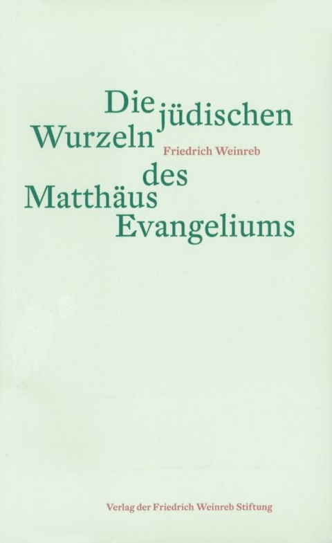 Die j&uuml;dischen Wurzeln des Matth&auml;us Evangeliums - Friedrich Weinreb