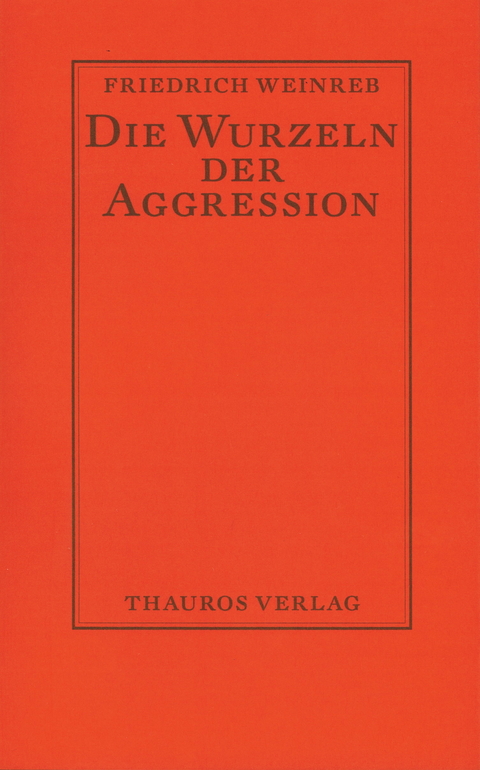 Die Wurzeln der Aggression - Friedrich Weinreb