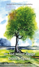 Im Tod keimt ewige Gl&uuml;ckseligkeit - Reinhard Abeln, Adalbert Ludwig Balling