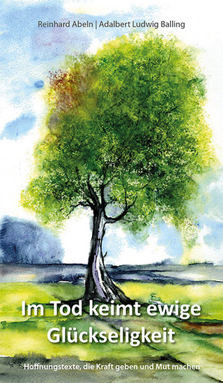 Im Tod keimt ewige Glückseligkeit