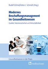 Modernes Beschaffungsmanagement im Gesundheitswesen &ndash; Qualit&auml;t, Patientensicherheit und Wirtschaftlichkeit - 