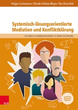 Systemisch-l&ouml;sungsorientierte Mediation und Konfliktkl&auml;rung - Holger Lindemann, Claude-H&eacute;l&egrave;ne Mayer, Ilse Osterfeld