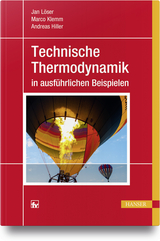 Technische Thermodynamik in ausf&uuml;hrlichen Beispielen - Jan L&ouml;ser, Marco Klemm, Andreas Hiller