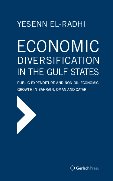 Economic Diversification in the Gulf States: Public Expenditure and Non-Oil Economic Growth in Bahrain, Oman and Qatar - Yesenn El-Radhi