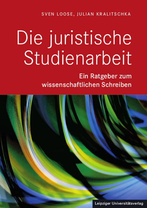 Die Juristische Studienarbeit - Sven Loose, Julian Kralitschka