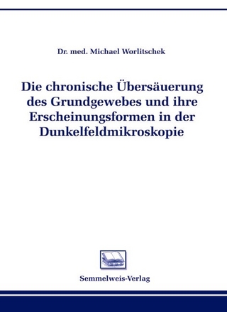 Die chronische Übersäuerung des Grundgewebes und ihre Erscheinungsformen in der Dunkelfeldmikroskopie