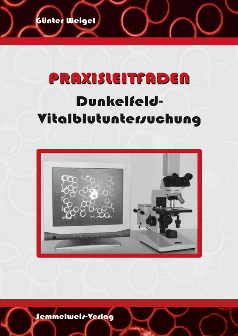 Dunkelfeld-Vitalblutuntersuchung - Praxisleitfaden - G&uuml;nter Weigel