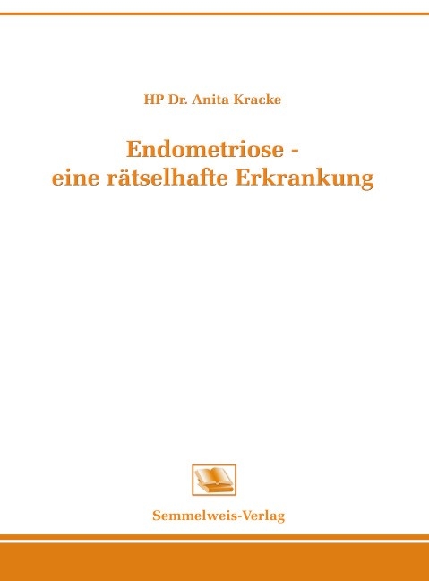 Endometriose - eine r&auml;tselhafte Erkrankung - Anita Kracke