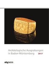 Arch&auml;ologische Ausgrabungen in Baden-W&uuml;rttemberg 2017