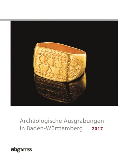 Arch&auml;ologische Ausgrabungen in Baden-W&uuml;rttemberg 2017
