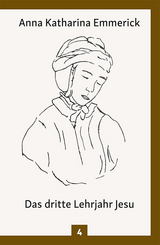 Das dritte Lehrjahr Jesu - Emmerick, Anna Katharina