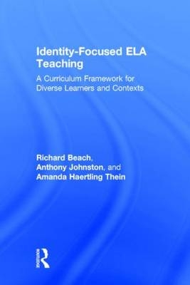Identity-Focused ELA Teaching -  Richard Beach,  Anthony Johnston,  Amanda Haertling Thein