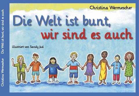 Die Welt ist bunt, wir sind es auch - Christina Wermescher