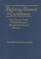 Fighting Slavery in the Caribbean -  Luis Martinez-Fernandez