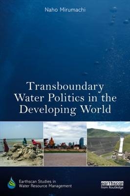 Transboundary Water Politics in the Developing World - UK) Mirumachi Naho (King's College London
