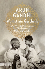 Wut ist ein Geschenk - Arun Gandhi