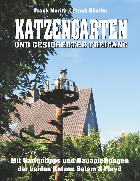 Katzengarten und gesicherter Freigang - Frank Moritz, Frank K&ouml;stler