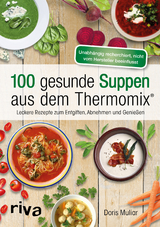 100 gesunde Suppen aus dem Thermomix&reg; - Doris Muliar