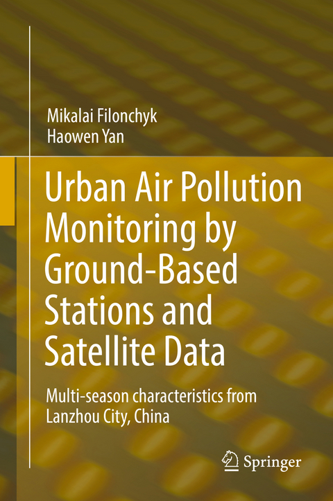 Urban Air Pollution Monitoring by Ground-Based Stations and Satellite Data - Mikalai Filonchyk, Haowen Yan