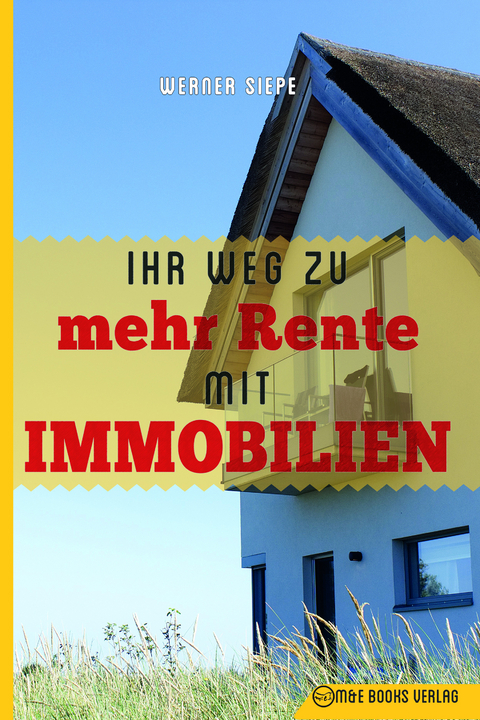 Ihr Weg zu mehr Rente mit Immobilien - Werner Siepe