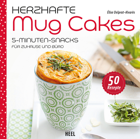 Herzhafte Mug Cakes - &Egrave;lise Delprat-Alvares