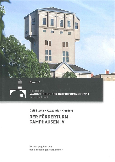 Der F&ouml;rderturm Camphausen IV - Delf Slotta, Alexander Kierdorf