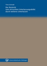 Der R&uuml;cktritt vom versuchten Unterlassungsdelikt durch weiteres Unterlassen - Timo Schmidt