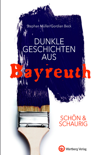 SCHÖN & SCHAURIG - Dunkle Geschichten aus Bayreuth
