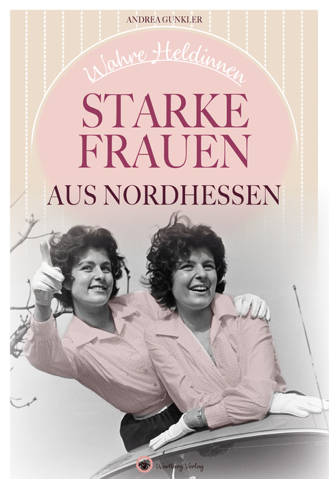 Wahre Heldinnen! Starke Frauen aus Nordhessen - Andrea Gunkler