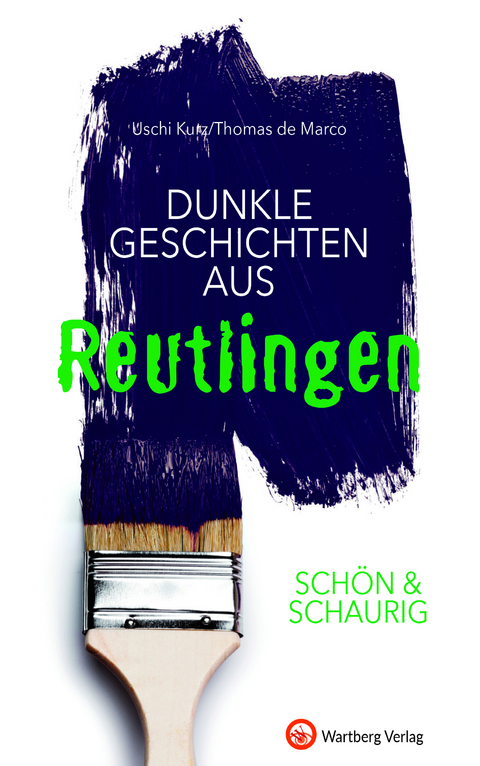 SCH&Ouml;N & SCHAURIG - Dunkle Geschichten aus Reutlingen - Uschi Kurz, Thomas de Marco