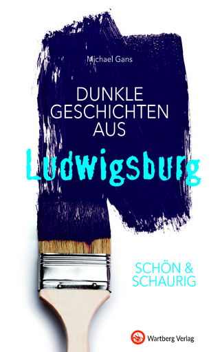 SCHÖN & SCHAURIG - Dunkle Geschichten aus Ludwigsburg