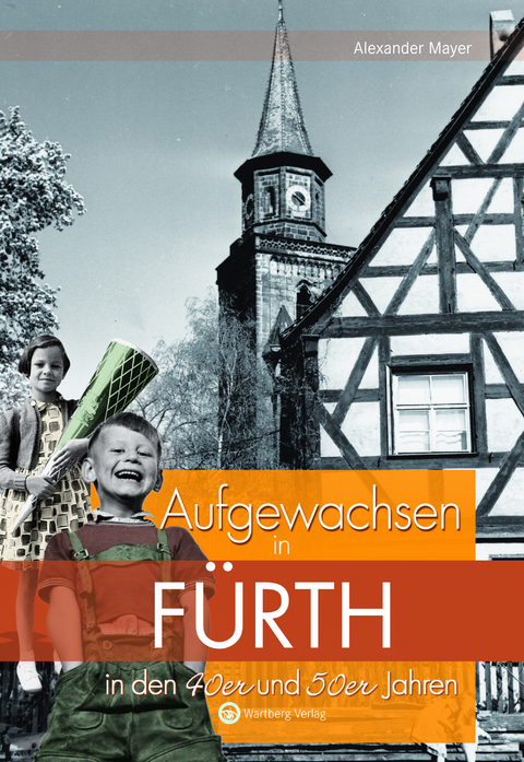 Aufgewachsen in F&uuml;rth in den 40er und 50er Jahren - Alexander Mayer