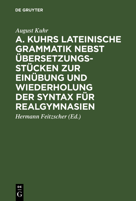 A. Kuhrs Lateinische Grammatik nebst &Uuml;bersetzungsst&uuml;cken zur Ein&uuml;bung und Wiederholung der Syntax f&uuml;r Realgymnasien - August Kuhr
