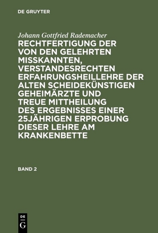 Rechtfertigung der von den Gelehrten misskannten, verstandesrechten Erfahrungsheillehre der alten scheidekünstigen Geheimärzte und treue Mittheilung des Ergebnisses einer 25jährigen Erprobung dieser Lehre am Krankenbette. Band 2