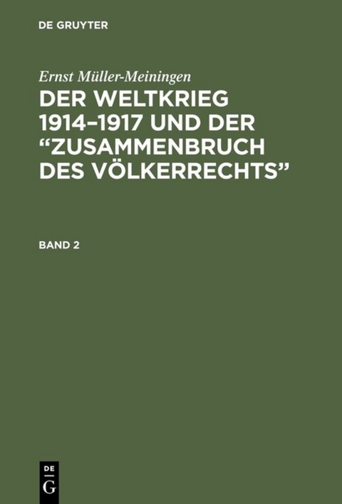 Der Weltkrieg 1914&ndash;1917 und der &ldquo;Zusammenbruch des V&ouml;lkerrechts&rdquo;. Band 2