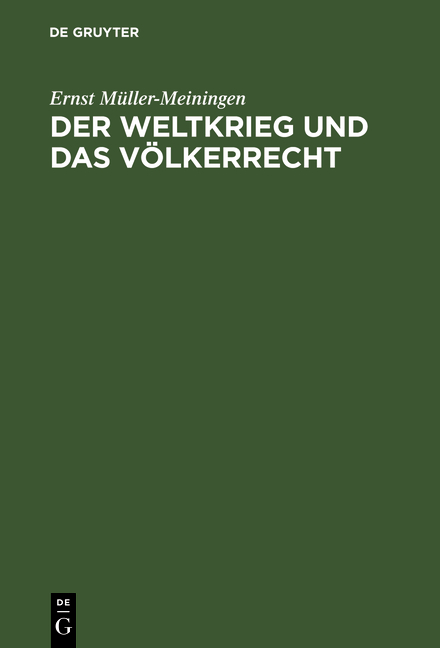 Der Weltkrieg und das V&ouml;lkerrecht - Ernst M&uuml;ller-Meiningen