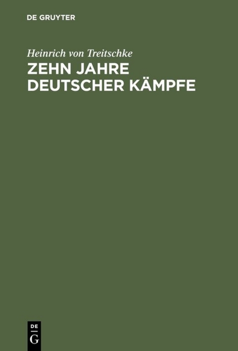 Zehn Jahre deutscher K&auml;mpfe - Heinrich Von Treitschke