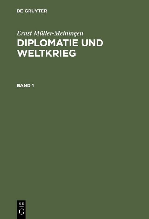Ernst M&uuml;ller-Meiningen: Diplomatie und Weltkrieg / Ernst M&uuml;ller-Meiningen: Diplomatie und Weltkrieg. Band 1 - Ernst M&uuml;ller-Meiningen