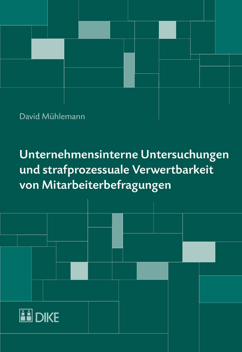 Unternehmensinterne Untersuchungen und strafprozessuale Verwertbarkeit von Mitarbeiterbefragungen - David M&uuml;hlemann