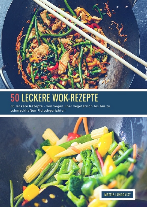 50 leckere Wok-Rezepte - Mattis Lundqvist