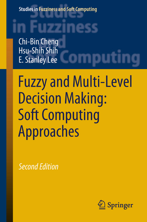 Fuzzy and Multi-Level Decision Making: Soft Computing Approaches - Chi-Bin Cheng, Hsu-Shih Shih, E. Stanley Lee