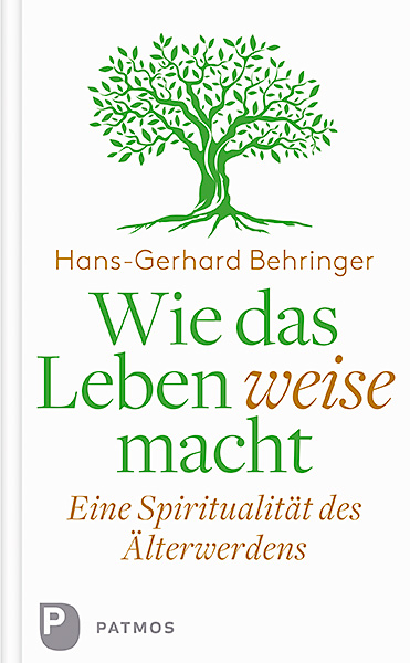 Wie das Leben weise macht - Hans-Gerhard Behringer