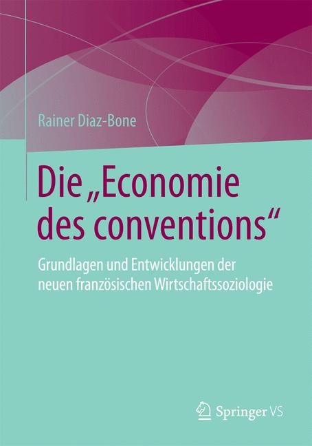 Die 'Economie des conventions' -  Rainer Diaz-Bone