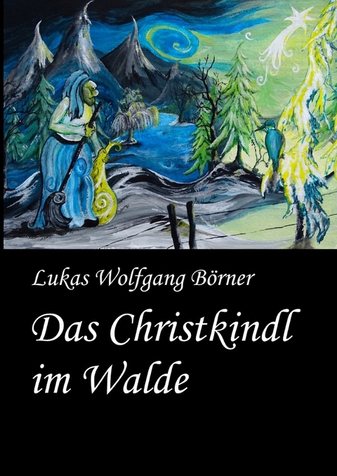 Das Christkindl im Walde - Lukas Wolfgang B&ouml;rner
