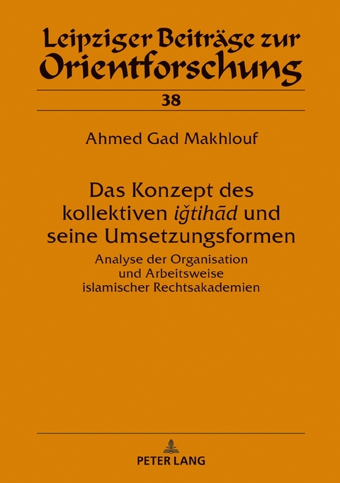 Das Konzept des kollektiven &lsaquo;&lsaquo;iǧtihād&rsaquo;&rsaquo; und seine Umsetzungsformen - Ahmed Gad Makhlouf