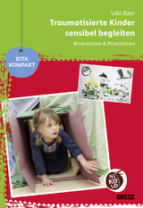 Traumatisierte Kinder sensibel begleiten - Udo Baer