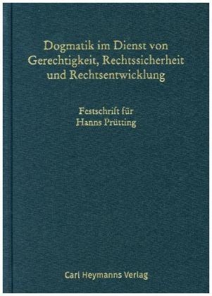 Dogmatik im Dienst von Gerechtigkeit, Rechtssicherheit und Rechtsentwicklung