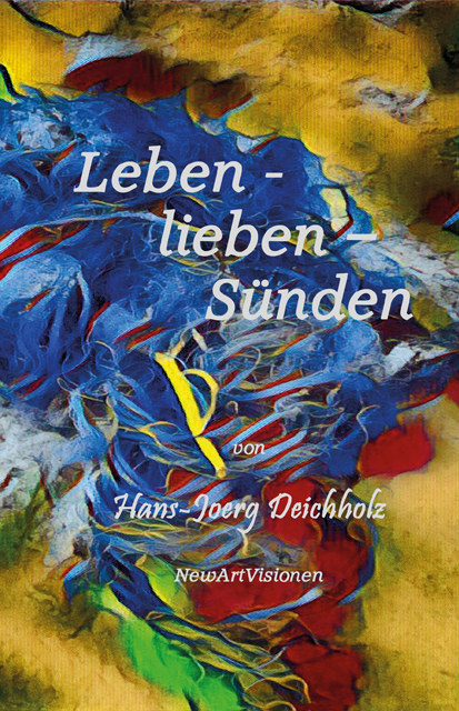Leben-lieben-S&uuml;nden - Deichholz Hans-Joerg